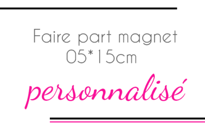 Faire part magnet 05*15cm